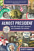 Almost President - The Men Who Lost the Race but Changed the Nation