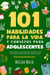 101 Habilidades Para la Vida y Consejos Para Adolescentes - Cómo tener éxito en la escuela, establecer metas, ahorrar dinero, cocinar, limpiar, aumentar la autoconfianza iniciar un negocio y mucho más