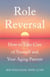 Role Reversal - How to Take Care of Yourself and Your Aging Parents
