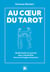 Au coeur du tarot - Guide facile et concret pour interpréter tous vos tirages amoureux
