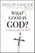 What Good Is God? - In Search of a Faith That Matters