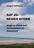 Auf zu neuen Ufern - Wege zu Glück und Zufriedenheit im Ruhestand