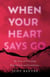 When Your Heart Says Go - My Year of Traveling Beyond Loss and Loneliness