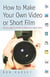 How to Make Your Own Video or Short Film - All  you need to know to make your ideas shine