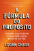 A Fórmula do Propósito : Descubra o que te motiva e transforme isso na missão da sua vida