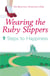 Wearing The Ruby Slippers - 9 Steps to Happiness