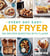 Every Day Easy Air Fryer - 100 Recipes Bursting with Flavor