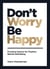Don't Worry, Be Happy - Practical Advice for Positive Mental Well-Being