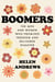Boomers - The Men and Women Who Promised Freedom and Delivered Disaster