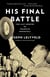 His Final Battle - The Last Months of Franklin Roosevelt