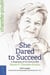She Dared to Succeed - A Biography of the Honourable Marie-P. Charette-Poulin
