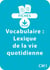 Vocabulaire CM1 - Lexique de la vie quotidienne - Un lot de 8 fiches recto/verso à télécharger