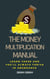 The Money Multiplication Manual: Learn These And You’ll Always Thrive In Abundance