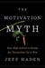 The Motivation Myth - How High Achievers Really Set Themselves Up to Win