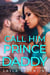 Call Him Prince Daddy (Book Two) - Call Him Prince Daddy, #2