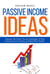 Passive Income Ideas: Discover the Smart, Proven Strategies to Stop Trading Time for Money and Build Real Wealth
