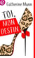 Toi, mon destin
