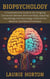 Biopsychology:  A Comprehensive Guide to the Intriguing Connection Between Mind and Body, Exploring How Biology and Psychology Influence Our Behavior and Mental Processes