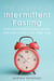The Science Of Intermittent Fasting: Why Intermittent Fasting Works And How To Do It The Right Way