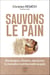 Sauvons le pain - Boulangers, citoyens, amorçons la révolution nutritionnelle du pain