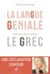 La Langue géniale - 9 bonnes raisons d'aimer le grec
