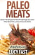 Paleo Meats: Gluten Free Recipes for Mouthwateringly Succulent Paleo Beef, Pork, Lamb and Game Dishes - Paleo Diet Solution Series