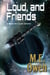 Loud, and Friends