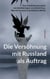 Die Versöhnung mit Russland als Auftrag - Eine Textdokumentation mit drei Beiträgen von Ulrich Frey, Werner Krusche und Wolfram Wette