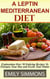 A Leptin Mediterranean Diet Exploration Over 50 Enticing Recipes To Energise Your Day and Excite Your Palate