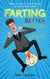 Farting Better: When Your Ass is Used to Farting, You Can't Keep it Quiet! The Best Guide on How to Fart Perfectly. Farting Like no One's Ever Done Before