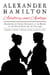 Alexander Hamilton: Adultery and Apology - Observations on Certain Documents in the History of the United States for the Year 1796