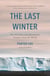 The Last Winter - The Scientists and Adventurers Trying to Save the World