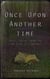 Once Upon Another Time: Fresh Tales From the Far Side of Fantasy