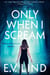 Only When I Scream