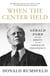 When the Center Held - Gerald Ford and the Rescue of the American Presidency