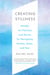 Creating Stillness - Mindful Art Practices and Stories for Navigating Anxiety, Stress, and Fear