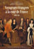 Voyageurs étrangers à la cour de France, 1589-1789 - Regards croisés