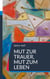 Mut zur Trauer, Mut zum Leben - Erfahrungsbericht über die bewusste Entscheidung für ein gutes Weiterleben nach dem Tod eines geliebten  Menschen.