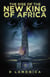 The Rise of the New King of Africa - The Rise of the New King of Africa, #1