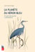 La planète du héron bleu - 30 ans pour sauver la biodiversité
