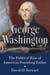 George Washington - The Political Rise of America's Founding Father