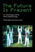 The Future Is Present - Art, Technology, and the Work of Mobile Image