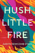 Hush Little Fire - A Novel