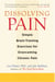 Dissolving Pain - Simple Brain-Training Exercises for Overcoming Chronic Pain