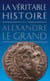 La Véritable histoire d'Alexandre le Grand