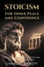 Stoicism for Inner Peace and Confidence - Stoic Trilogy: Timeless Wisdom and Meditations, #1