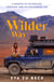 The Wilder Way - The Inspiring Travel Memoir of Adventure, Freedom and an Uncharted Life