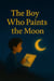 The Boy Who Paints the Moon