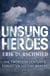 Unsung Heroes - The Twentieth Century's Forgotton History-Makers