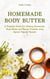 Homemade Body Butter: a Practical Guide for Making Homemade Body Butter and Beauty Products Using Special Organic Recipes - Homemade Body Care & Beauty, #1